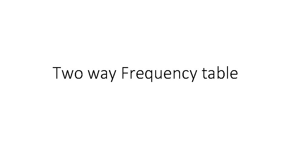 Two way Frequency table 