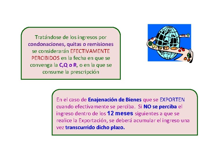 Tratándose de los ingresos por condonaciones, quitas o remisiones se considerarán EFECTIVAMENTE PERCIBIDOS en