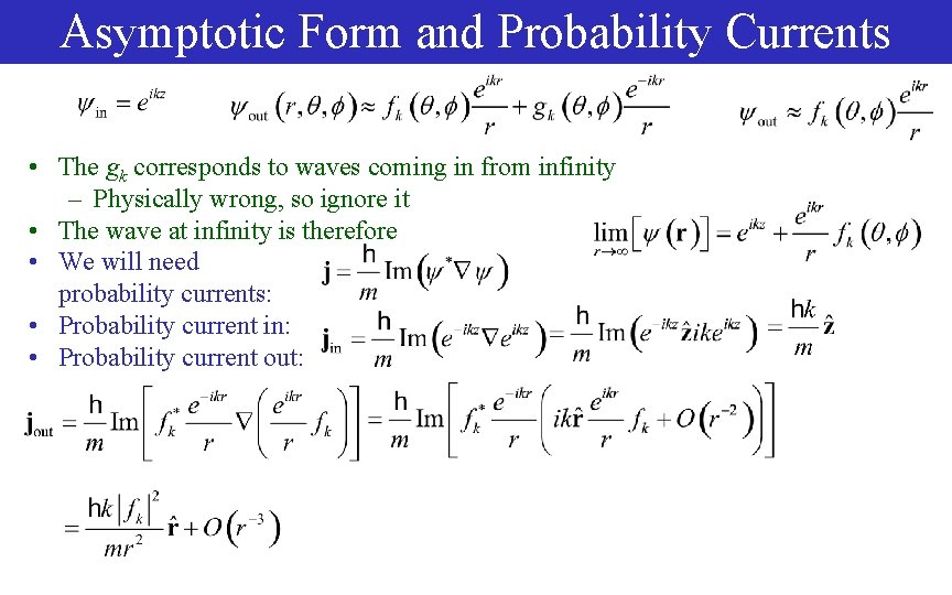 Asymptotic Form and Probability Currents • The gk corresponds to waves coming in from