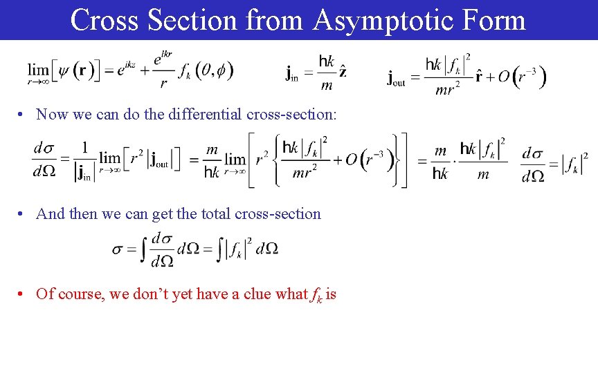 Cross Section from Asymptotic Form • Now we can do the differential cross-section: •