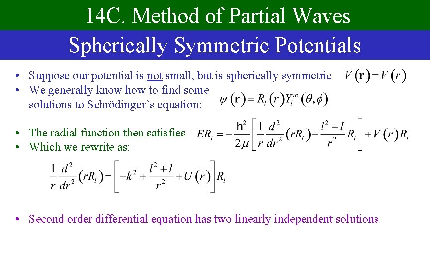 14 C. Method of Partial Waves Spherically Symmetric Potentials • Suppose our potential is