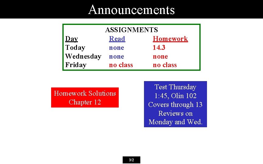 Announcements ASSIGNMENTS Day Read Homework Today none 14. 3 Wednesday none Friday no class Announcements ASSIGNMENTS Day Read Homework Today none 14. 3 Wednesday none Friday no class