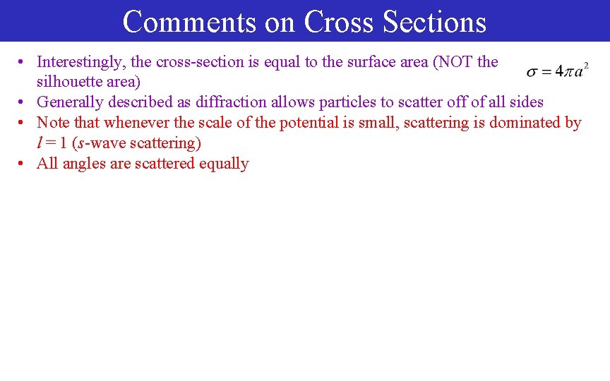 Comments on Cross Sections • Interestingly, the cross-section is equal to the surface area