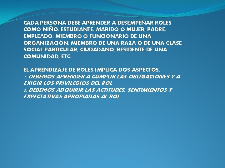 CADA PERSONA DEBE APRENDER A DESEMPEÑAR ROLES COMO NIÑO, ESTUDIANTE, MARIDO O MUJER, PADRE,