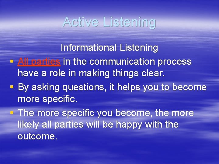 Active Listening Informational Listening § All parties in the communication process have a role