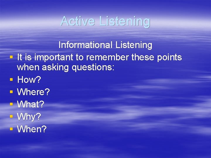 Active Listening § § § Informational Listening It is important to remember these points