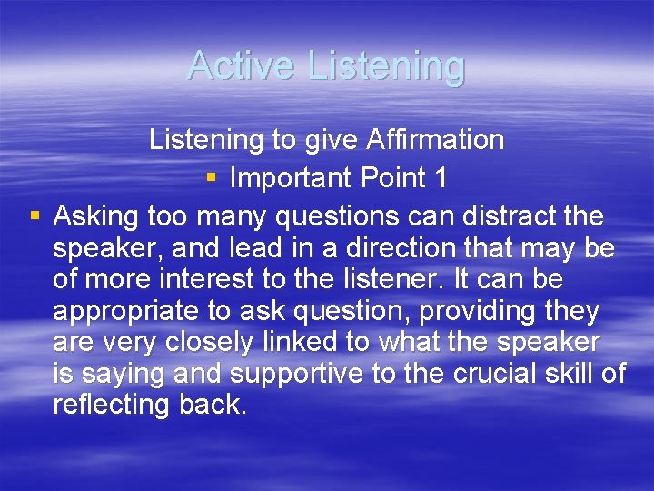 Active Listening to give Affirmation § Important Point 1 § Asking too many questions