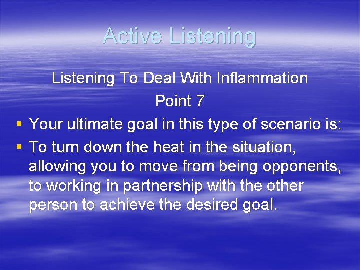 Active Listening To Deal With Inflammation Point 7 § Your ultimate goal in this