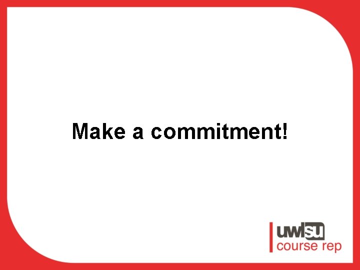 Make a commitment! 
