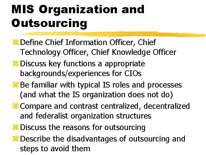 MIS Organization and Outsourcing z Define Chief Information Officer, Chief Technology Officer, Chief Knowledge