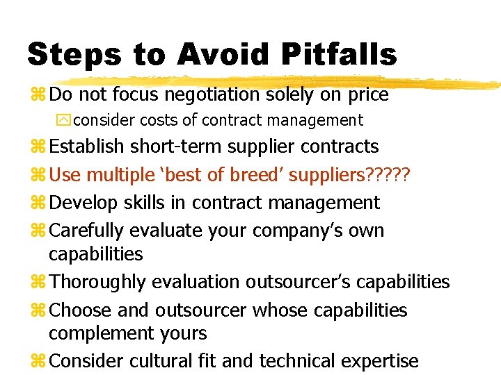 Steps to Avoid Pitfalls z Do not focus negotiation solely on price yconsider costs