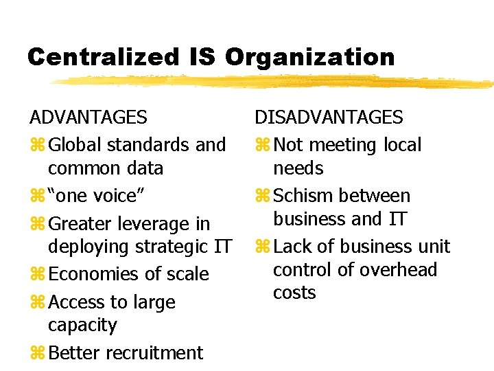 Centralized IS Organization ADVANTAGES z Global standards and common data z “one voice” z