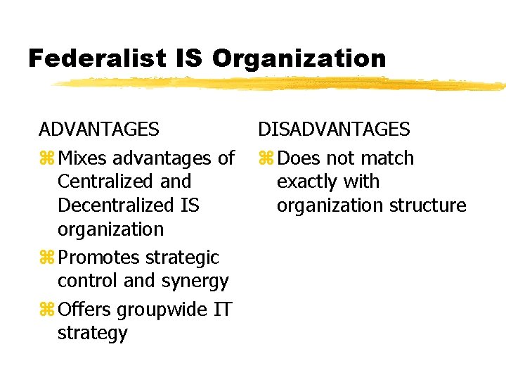 Federalist IS Organization ADVANTAGES z Mixes advantages of Centralized and Decentralized IS organization z