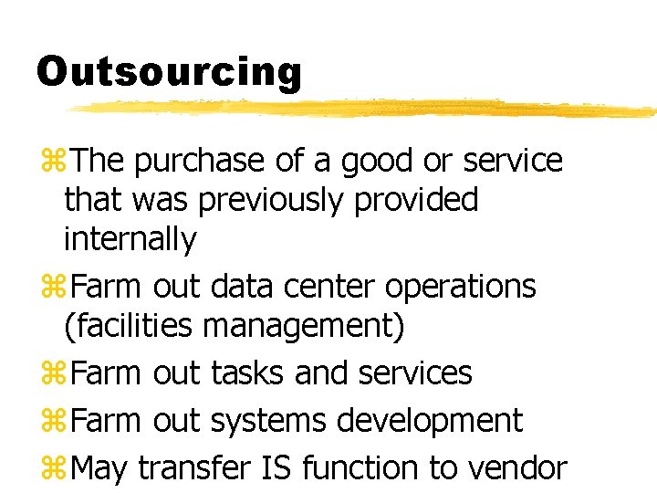 Outsourcing z. The purchase of a good or service that was previously provided internally