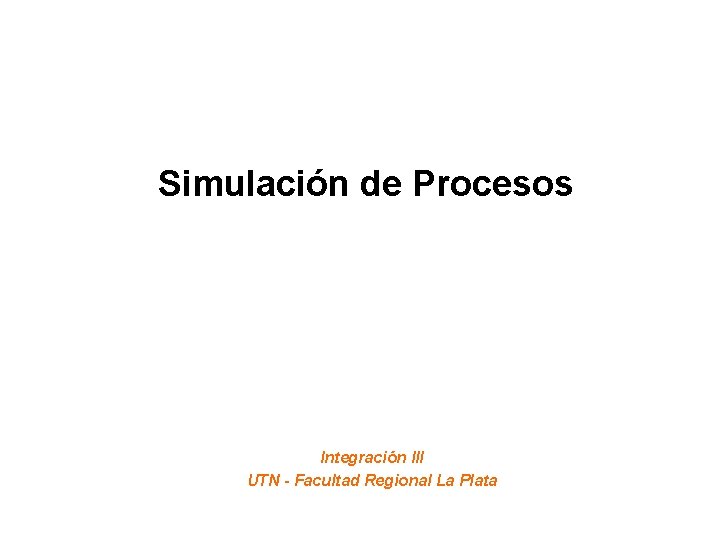 Simulación de Procesos Integración III UTN - Facultad Regional La Plata 