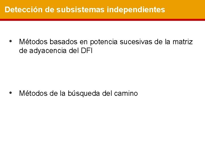 Detección de subsistemas independientes • Métodos basados en potencia sucesivas de la matriz de