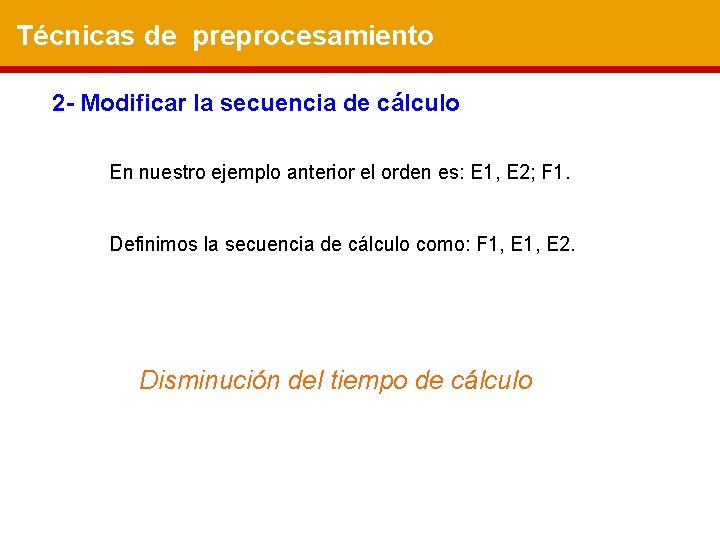 Técnicas de preprocesamiento 2 - Modificar la secuencia de cálculo En nuestro ejemplo anterior