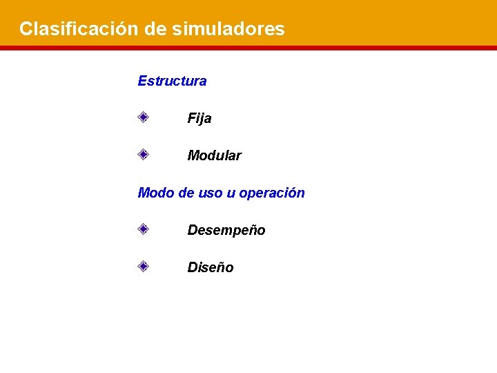 Clasificación de simuladores Estructura Fija Modular Modo de uso u operación Desempeño Diseño 