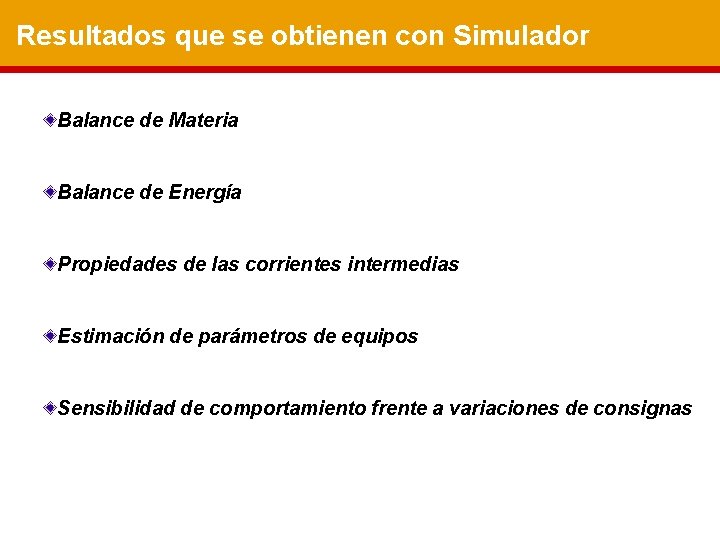 Resultados que se obtienen con Simulador Balance de Materia Balance de Energía Propiedades de