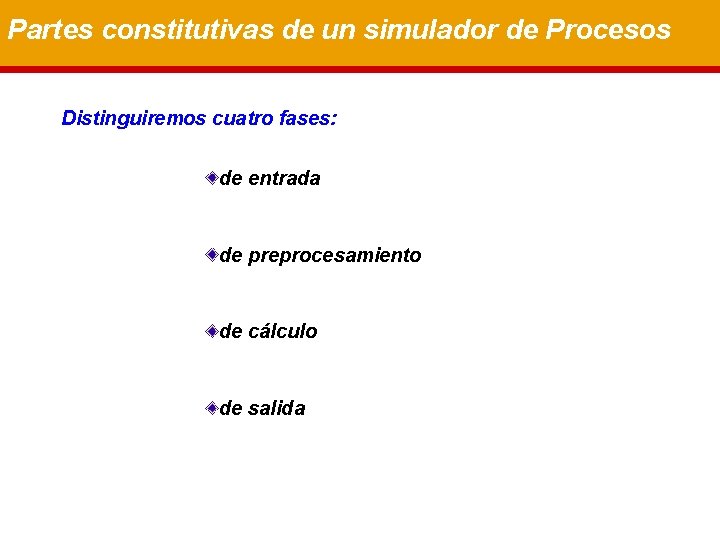 Partes constitutivas de un simulador de Procesos Distinguiremos cuatro fases: de entrada de preprocesamiento