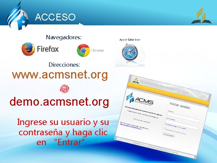 ACCESO Navegadores: Direcciones: www. acmsnet. org demo. acmsnet. org Ingrese su usuario y su