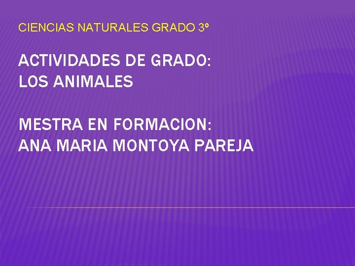 CIENCIAS NATURALES GRADO 3º ACTIVIDADES DE GRADO: LOS ANIMALES MESTRA EN FORMACION: ANA MARIA