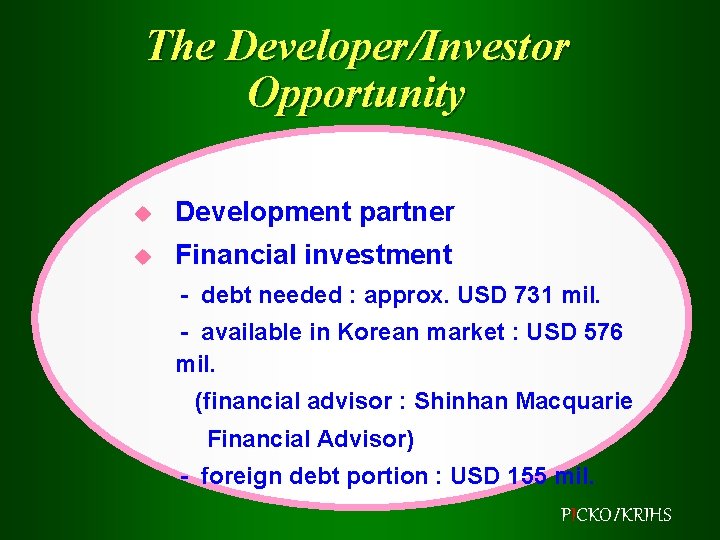 The Developer/Investor Opportunity u Development partner u Financial investment - debt needed : approx.
