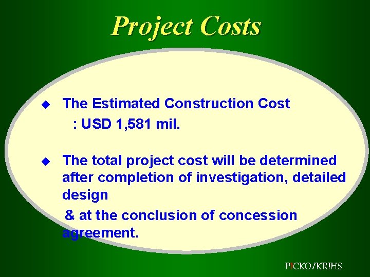 Project Costs u The Estimated Construction Cost : USD 1, 581 mil. u The