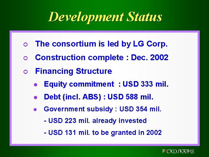Development Status ¢ The consortium is led by LG Corp. ¢ Construction complete :