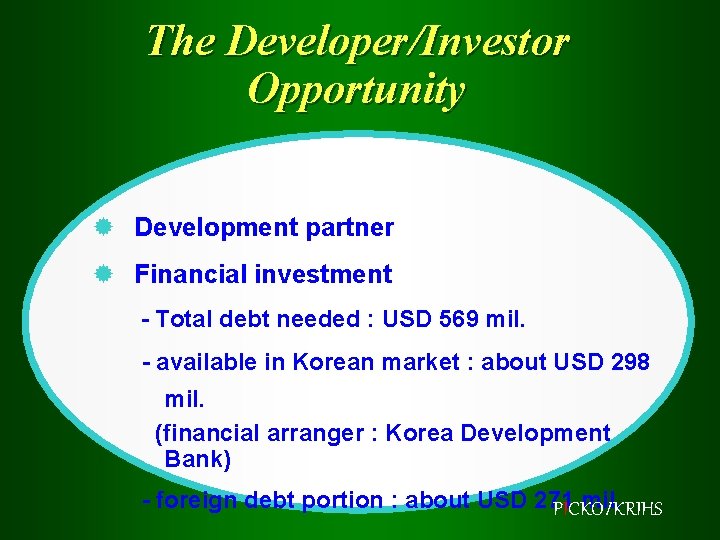 The Developer/Investor Opportunity ® Development partner ® Financial investment - Total debt needed :