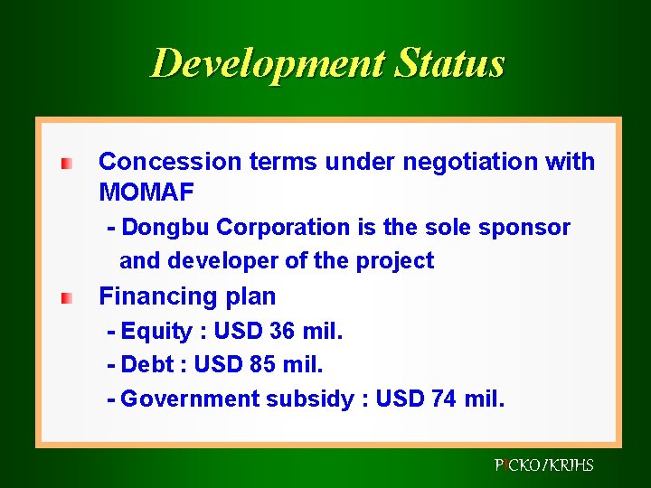 Development Status Concession terms under negotiation with MOMAF - Dongbu Corporation is the sole