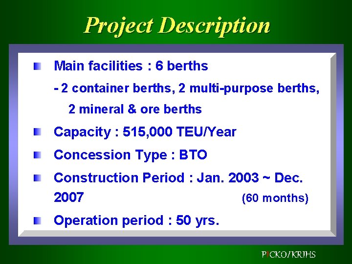 Project Description Main facilities : 6 berths - 2 container berths, 2 multi-purpose berths,