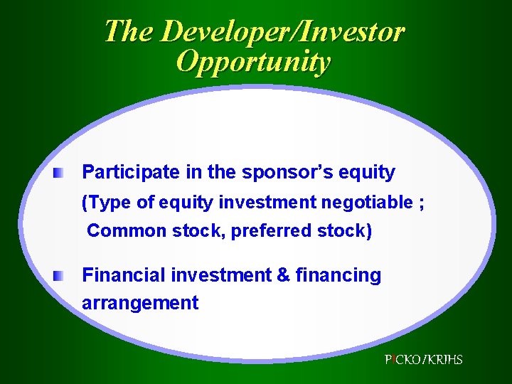 The Developer/Investor Opportunity Participate in the sponsor’s equity (Type of equity investment negotiable ;