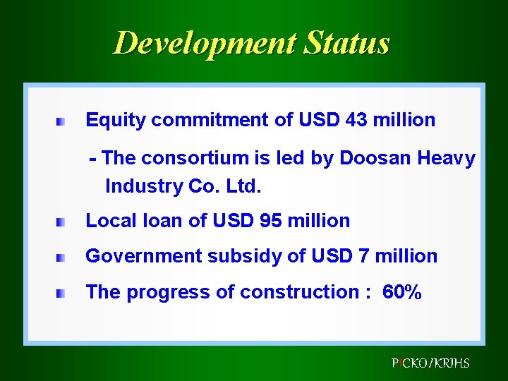 Development Status Equity commitment of USD 43 million - The consortium is led by