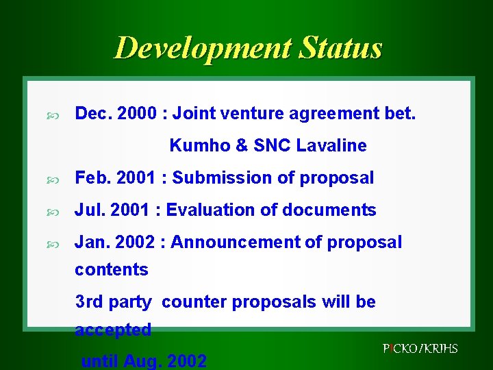 Development Status Dec. 2000 : Joint venture agreement bet. Kumho & SNC Lavaline Feb.