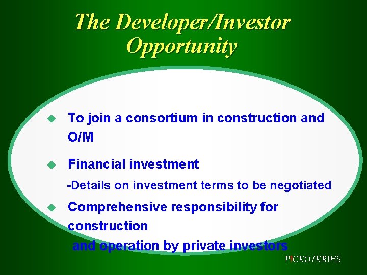 The Developer/Investor Opportunity u To join a consortium in construction and O/M u Financial