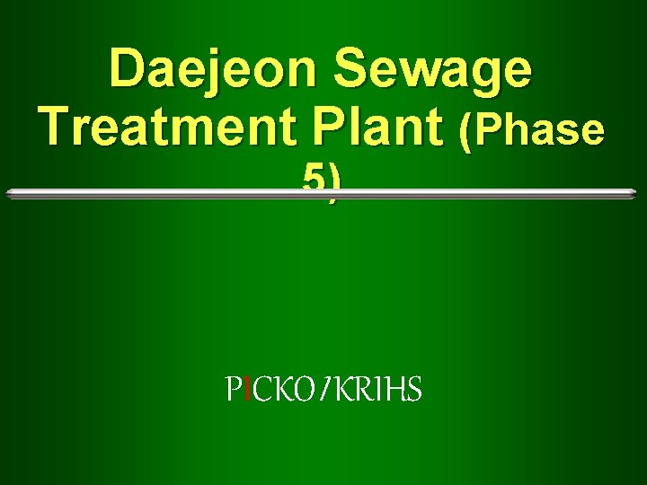 Daejeon Sewage Treatment Plant (Phase 5) PICKOI KRIHS 