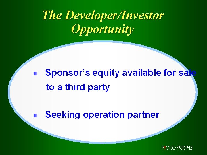 The Developer/Investor Opportunity Sponsor’s equity available for sale to a third party Seeking operation