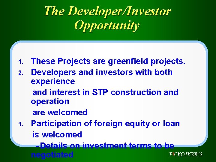 The Developer/Investor Opportunity 1. 2. 1. These Projects are greenfield projects. Developers and investors