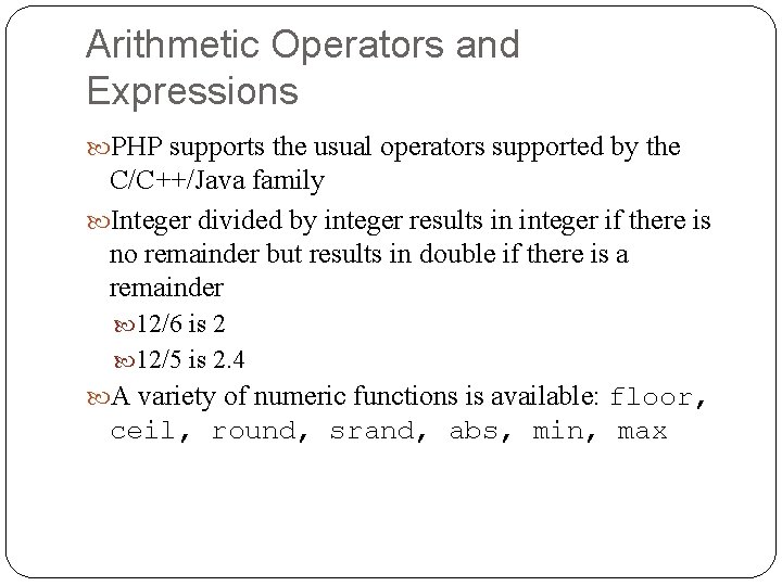 Arithmetic Operators and Expressions PHP supports the usual operators supported by the C/C++/Java family