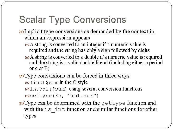 Scalar Type Conversions Implicit type conversions as demanded by the context in which an