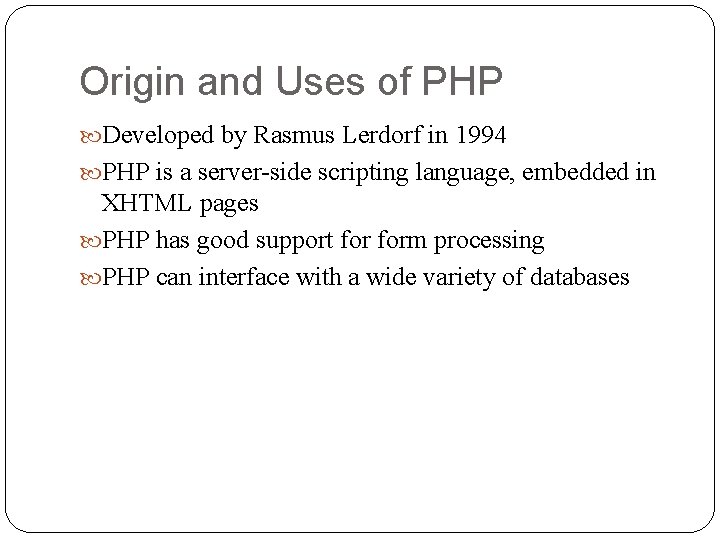 Origin and Uses of PHP Developed by Rasmus Lerdorf in 1994 PHP is a