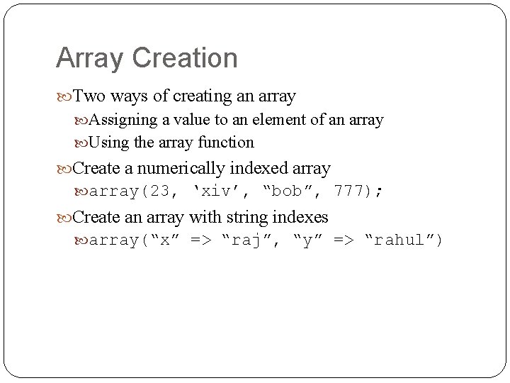 Array Creation Two ways of creating an array Assigning a value to an element