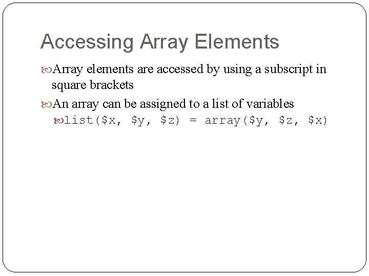 Accessing Array Elements Array elements are accessed by using a subscript in square brackets