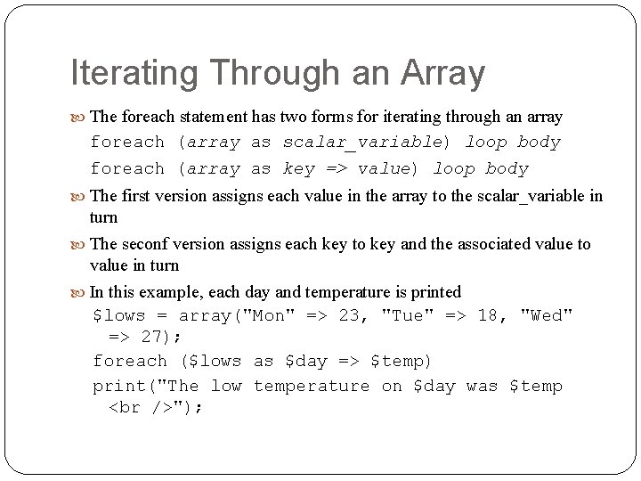 Iterating Through an Array The foreach statement has two forms for iterating through an
