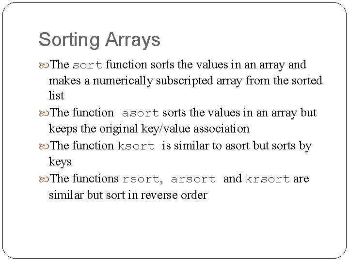 Sorting Arrays The sort function sorts the values in an array and makes a