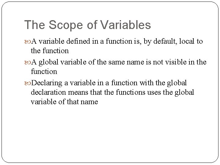 The Scope of Variables A variable defined in a function is, by default, local