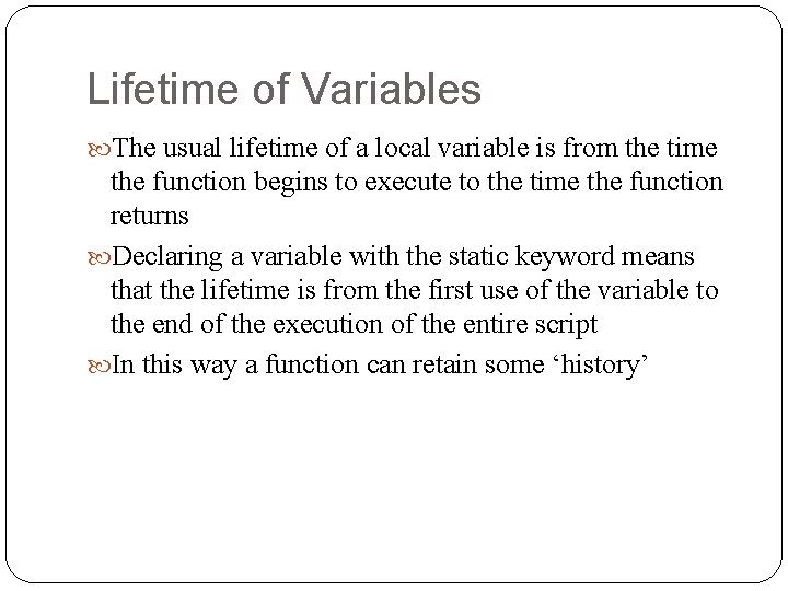 Lifetime of Variables The usual lifetime of a local variable is from the time