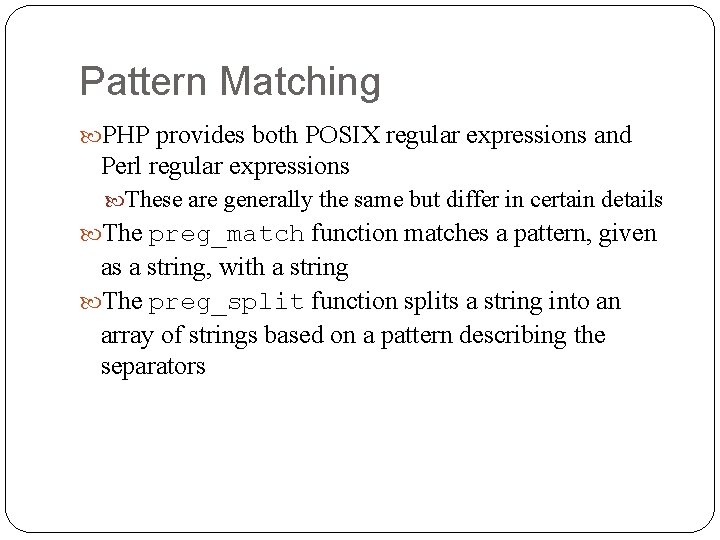 Pattern Matching PHP provides both POSIX regular expressions and Perl regular expressions These are