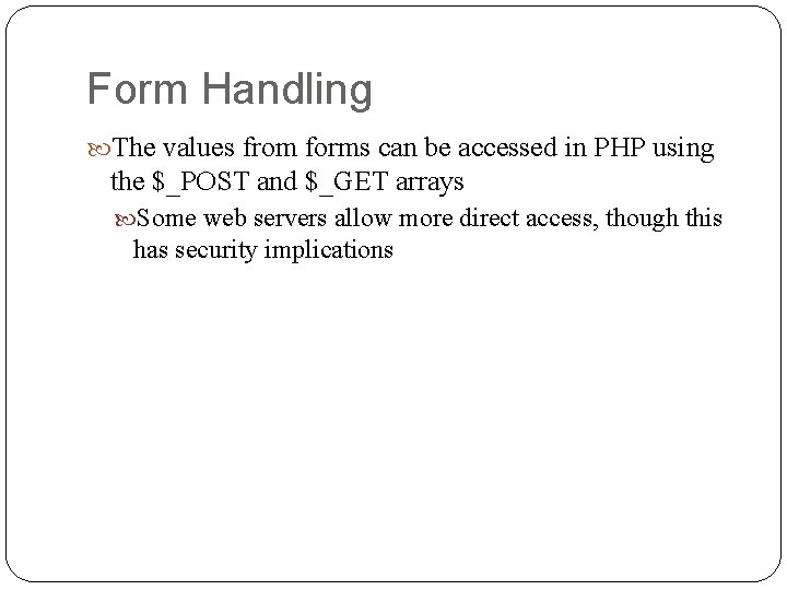Form Handling The values from forms can be accessed in PHP using the $_POST